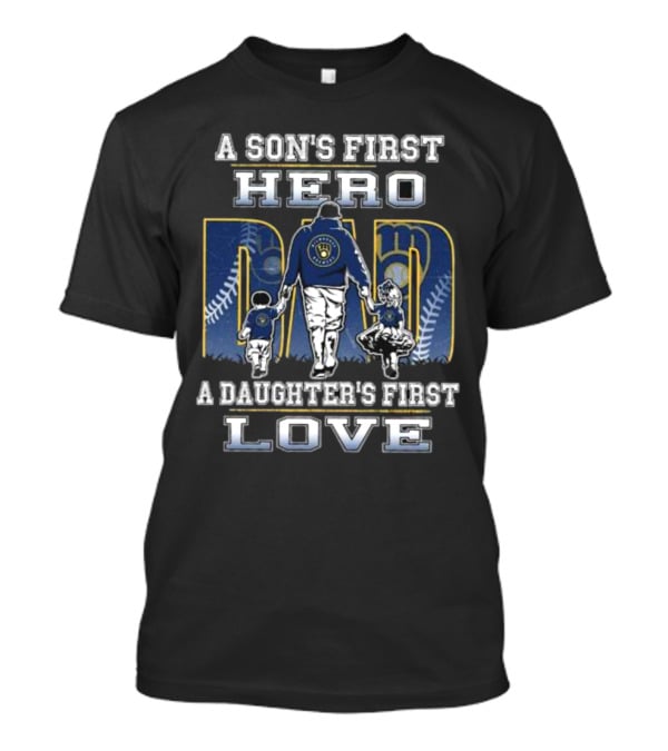 Milwaukee Brewers A Son's First Hero Dad A Daughter's First Love T-Shirt