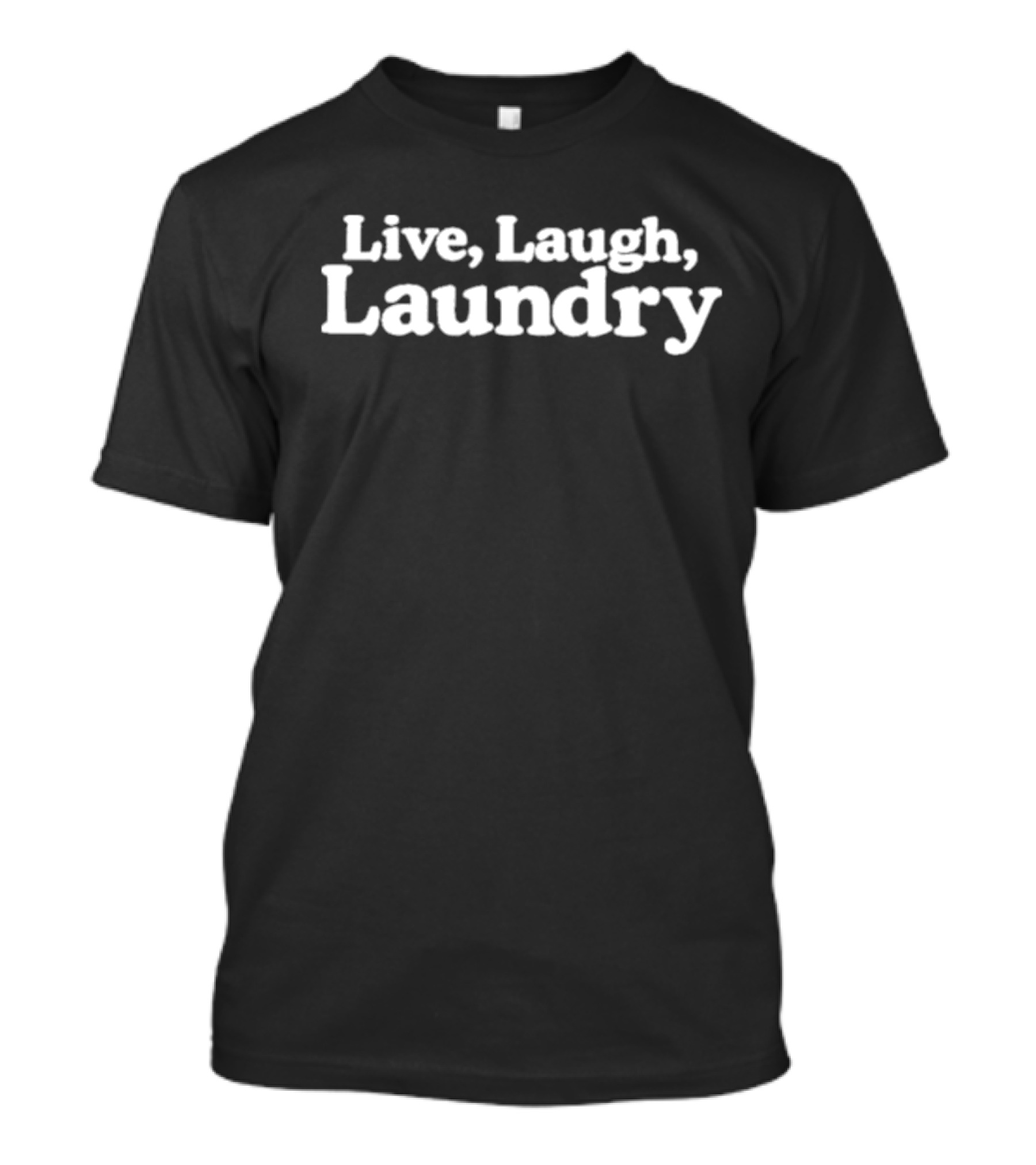 Live Laugh Laundry T-Shirt