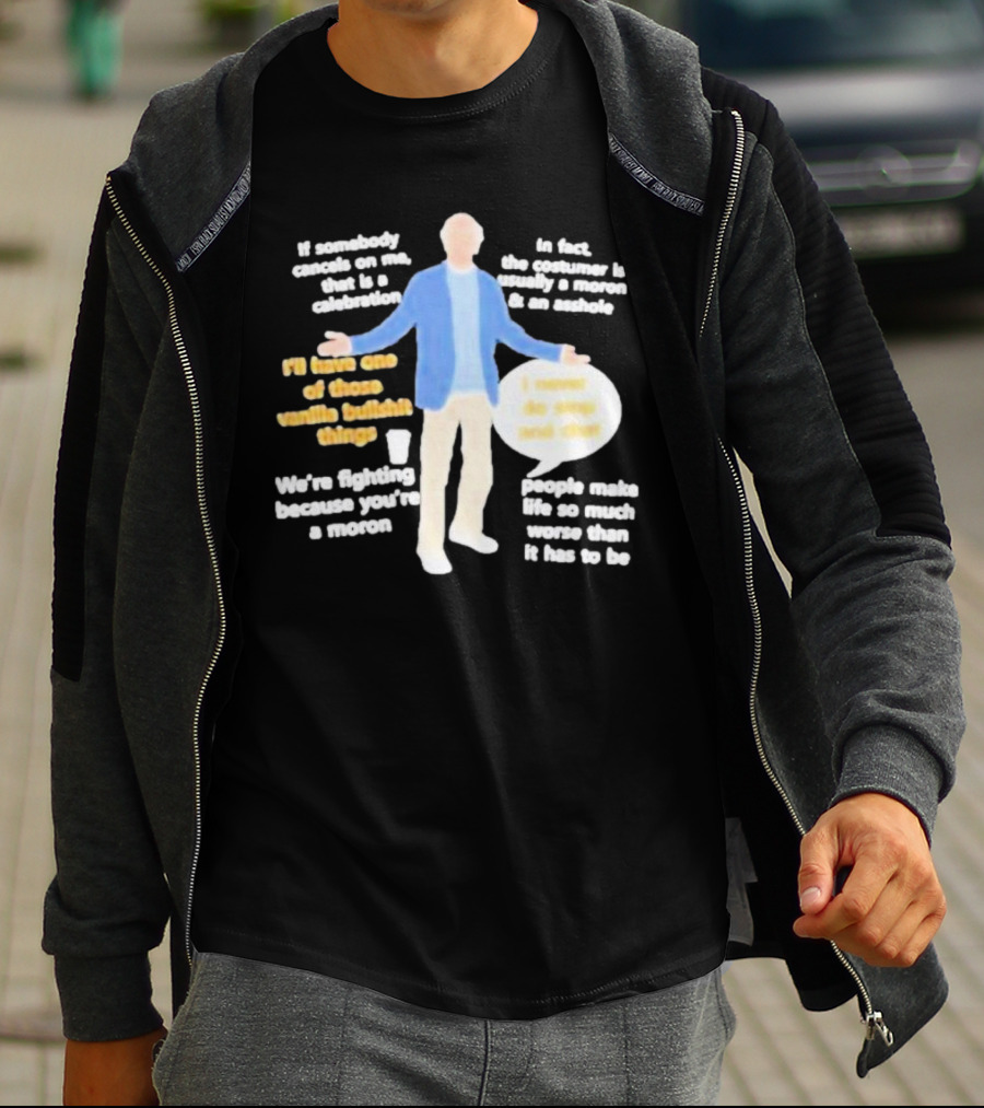 Larry David If Somebody Cancels On Me That Is A Celebration Vanilla Bullshit Moron Asshole T-Shirt