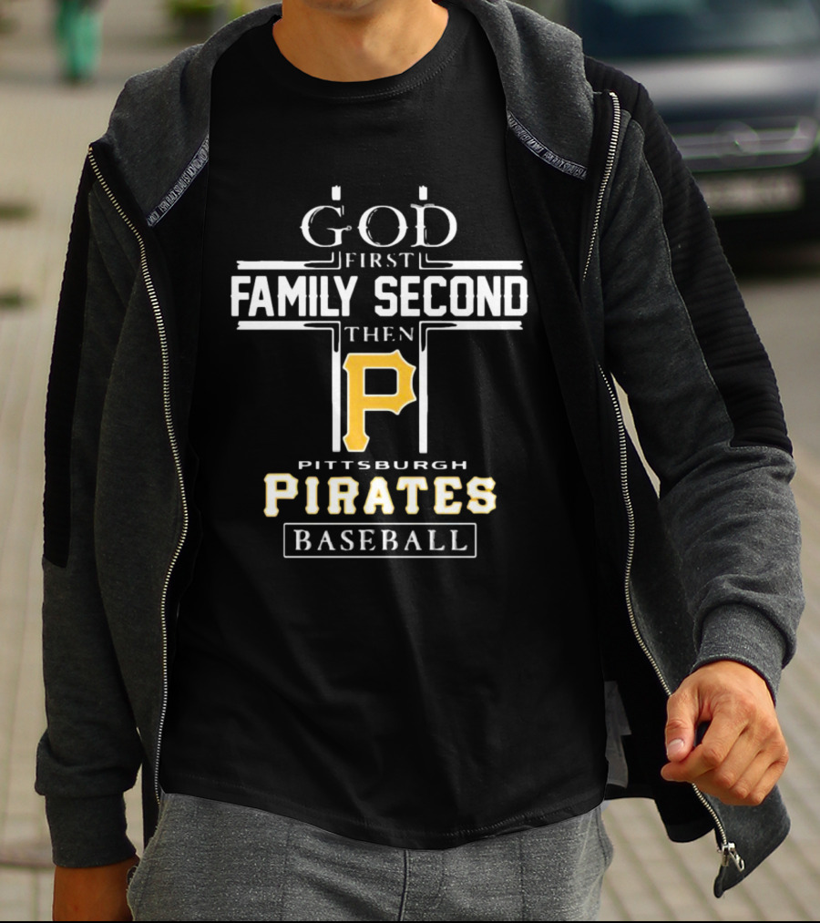 GOD First Family Second THEN Pittsburgh Pirates Baseball T-Shirt
