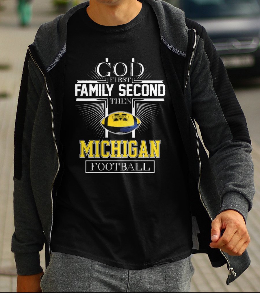 God First Family Second Then Michigan Football T-Shirt