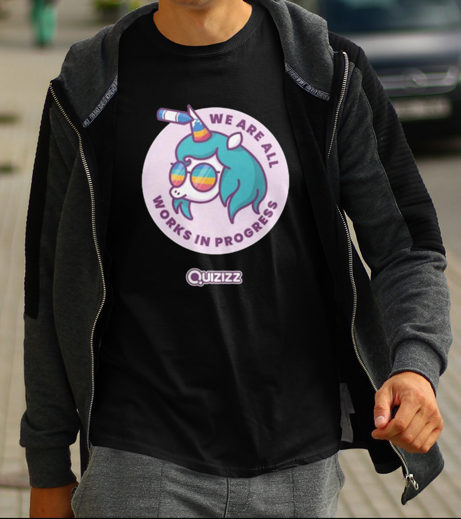 We Are All Works In Progress Unicorn Quizizz T-Shirt