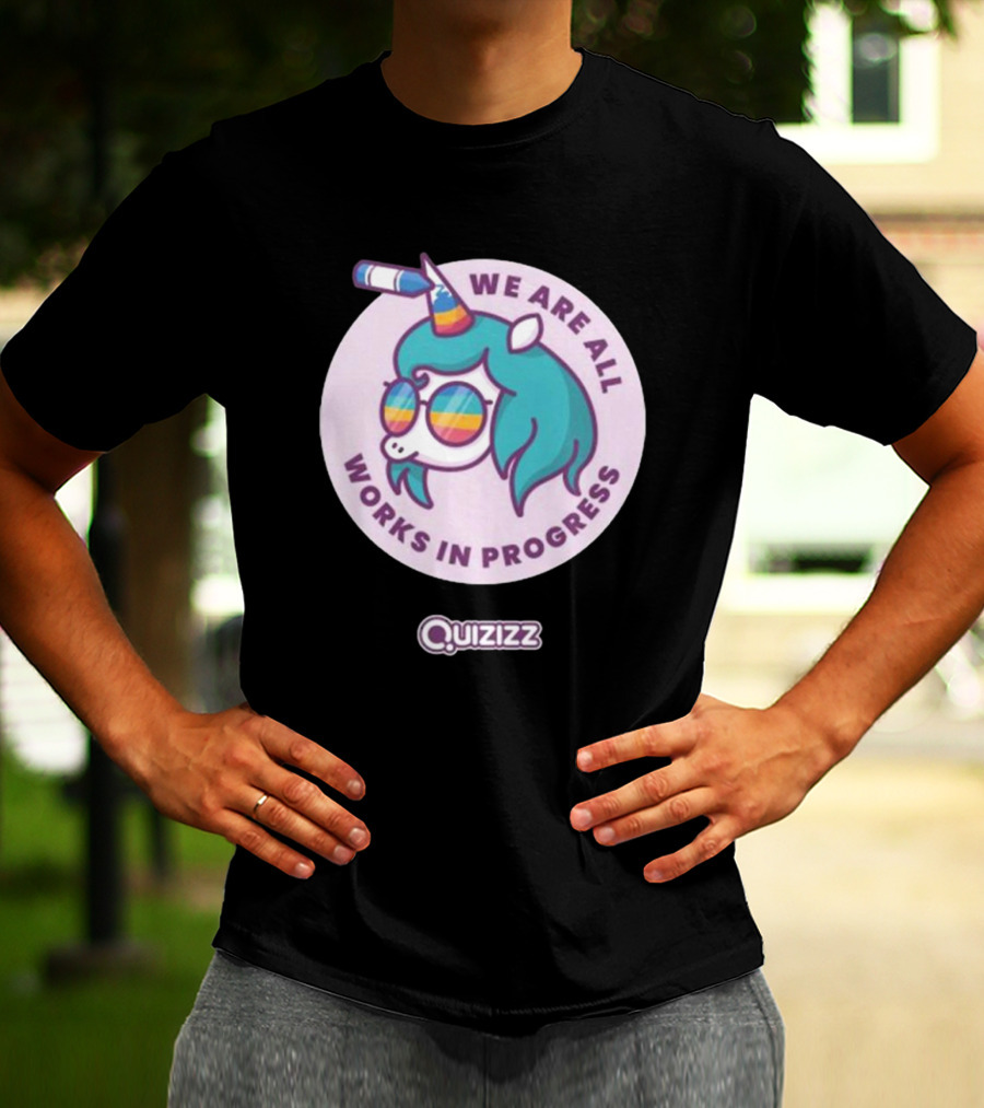 We Are All Works In Progress Unicorn Quizizz T-Shirt