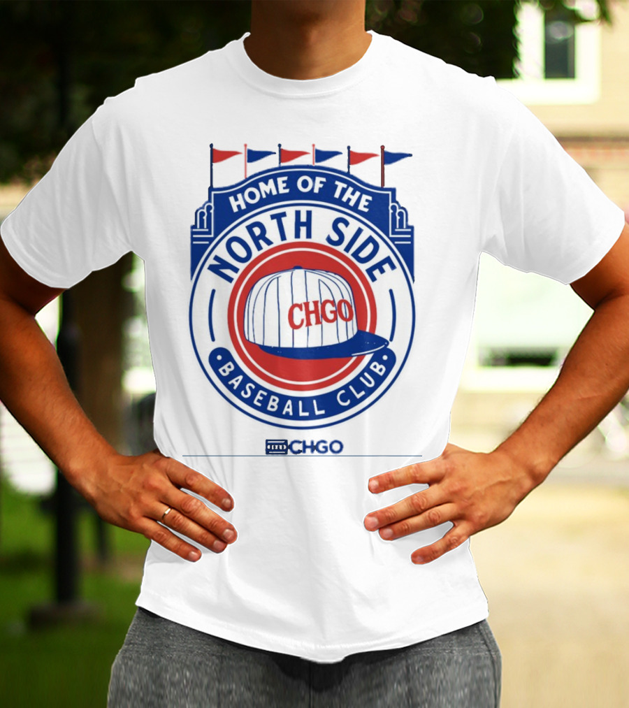 Home Of The North Side Baseball Club CHGO Logo Hat T-Shirt