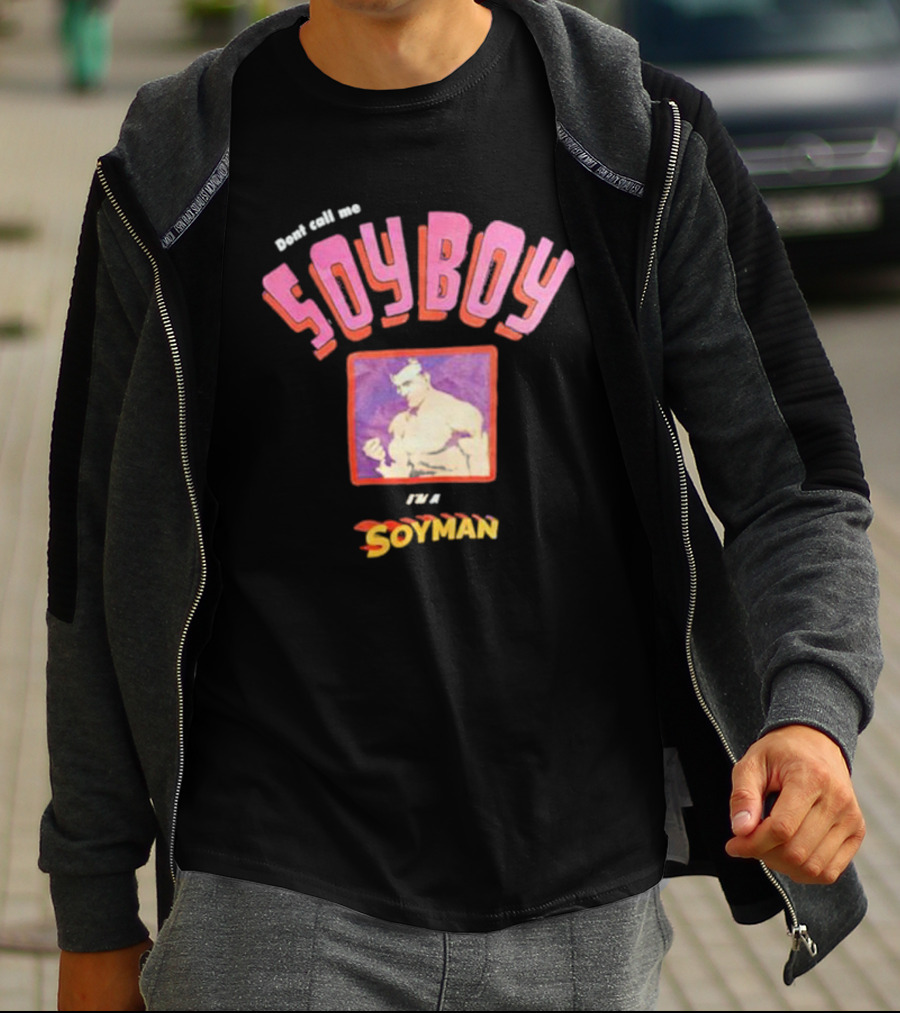 Dont Call Me Soyboy I'm A Soyman T-Shirt