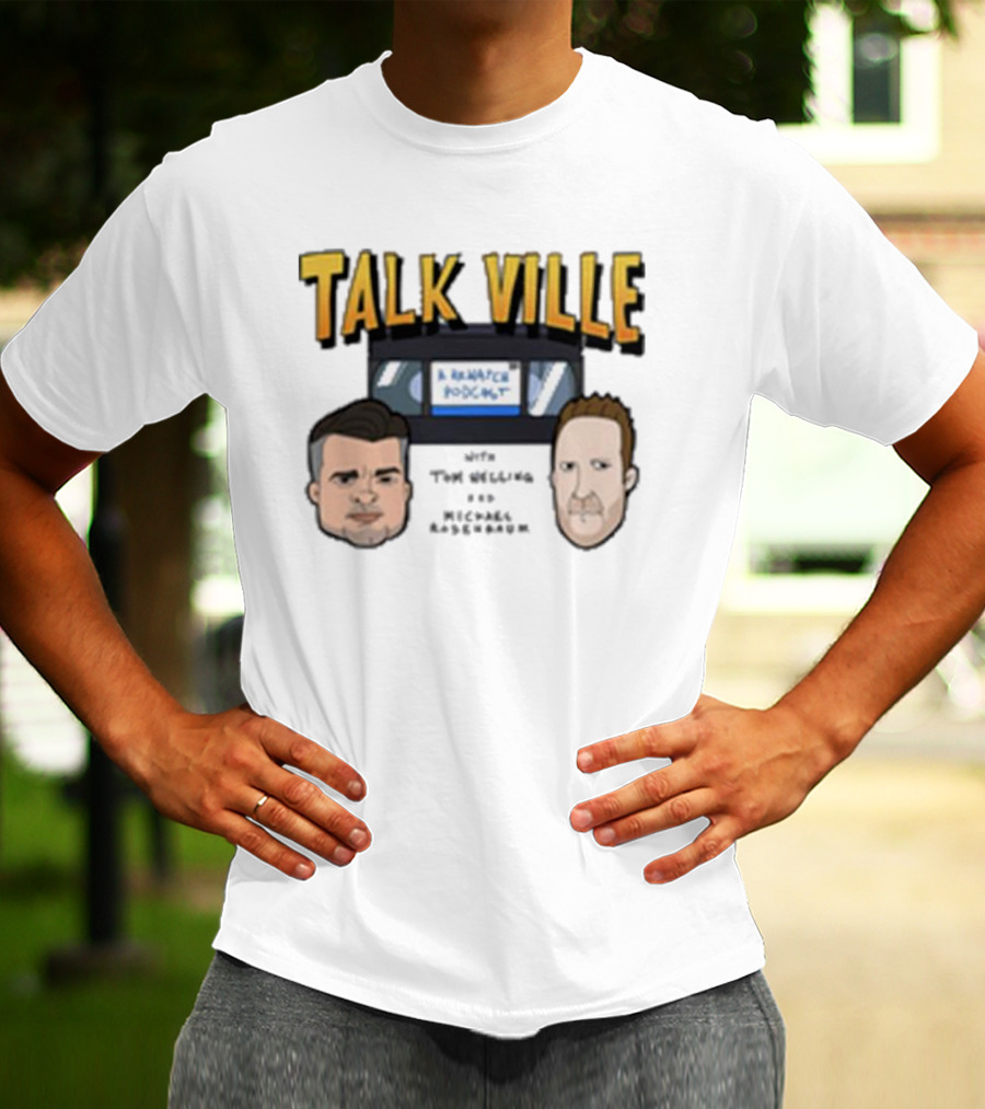 Talk Ville A Rewatch Podcast With Tom Welling Michael Rosenbaum T-Shirt