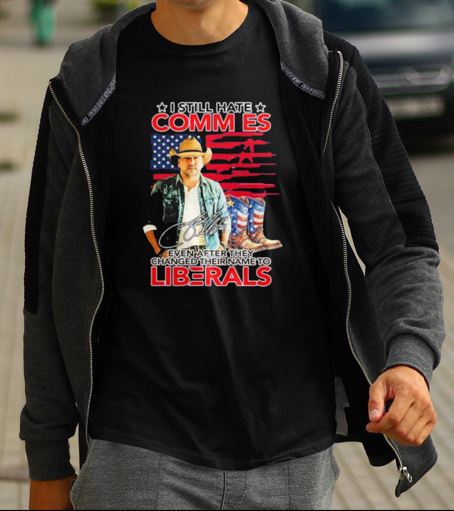 I Still Hate Commies Even After They Changed Their Name To Liberals Cowboy American Flag Boots T-Shirt