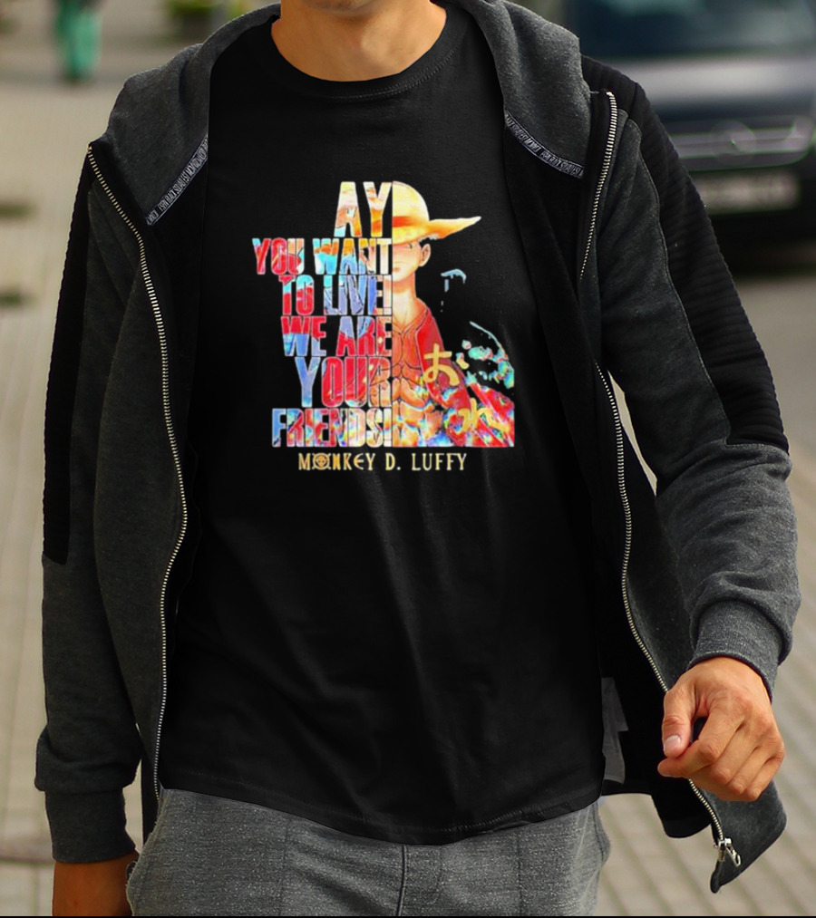 AY You Want To Live We Are Your Friends Monkey D. Luffy T-Shirt