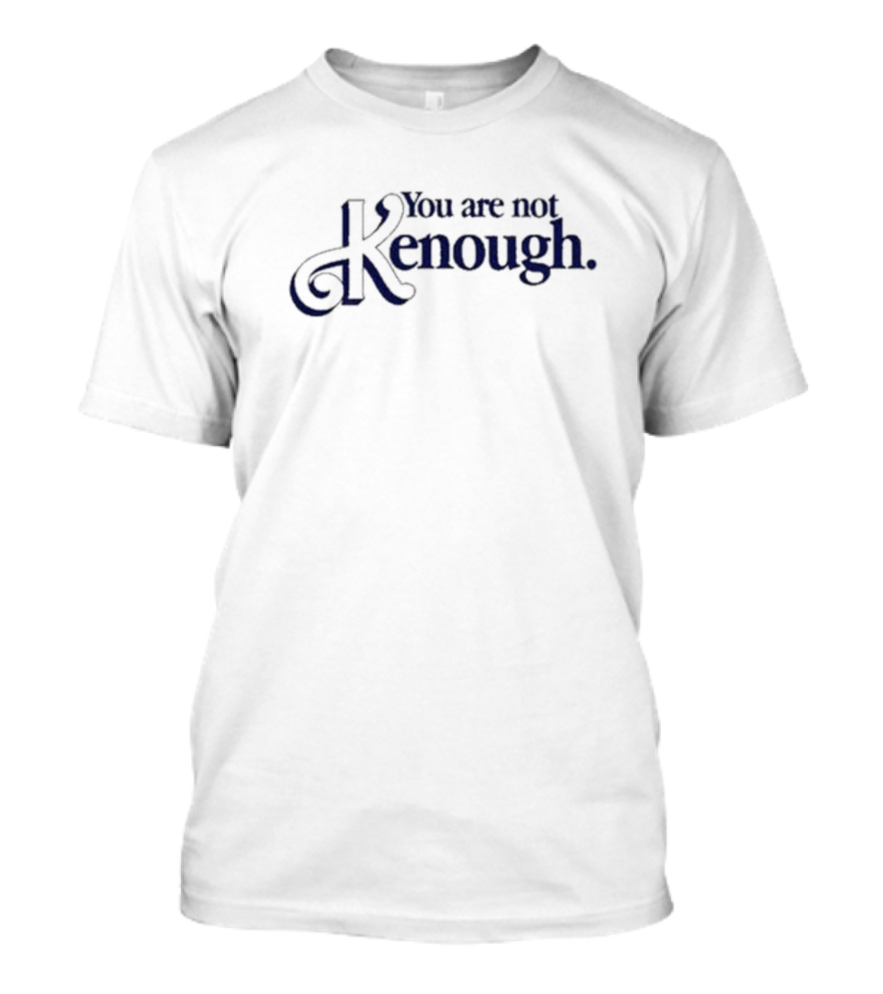 You Are Not Kenough Shirt Barbie Movie Inspired Ken T-Shirt