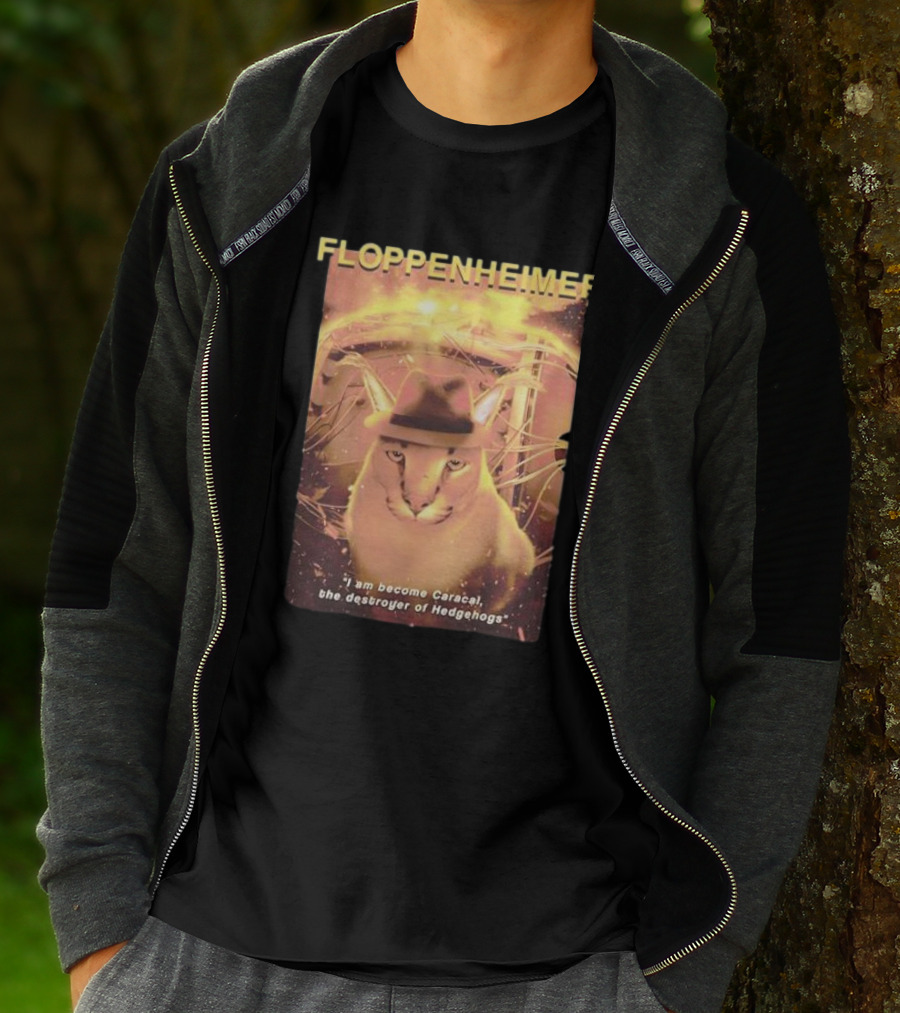 Floppenheimer I Am Become Caracal Destroyer Of Hedgehogs T-Shirt