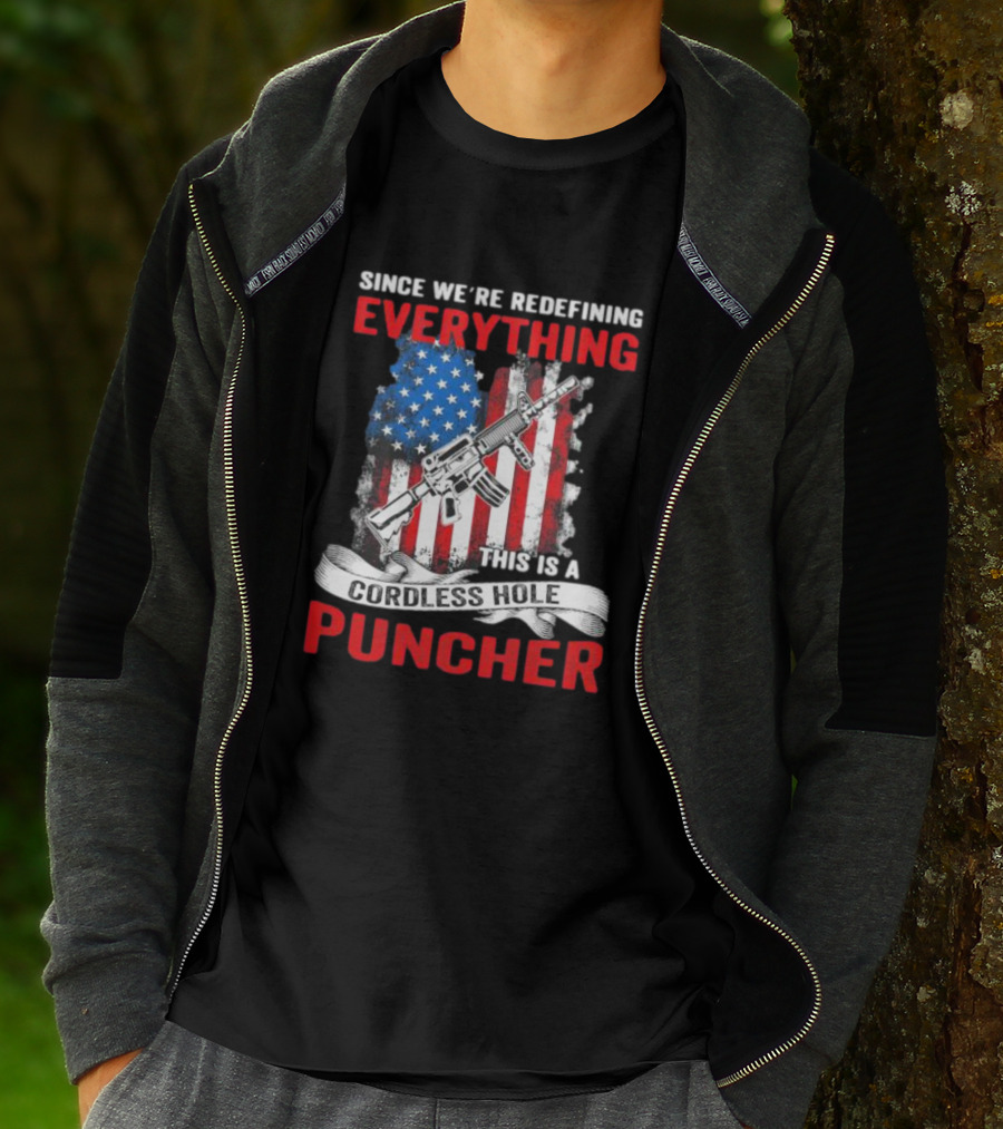 Since We’re Redefining Everything This Is A Cordless Hole Puncher American Flag Gun T-Shirt