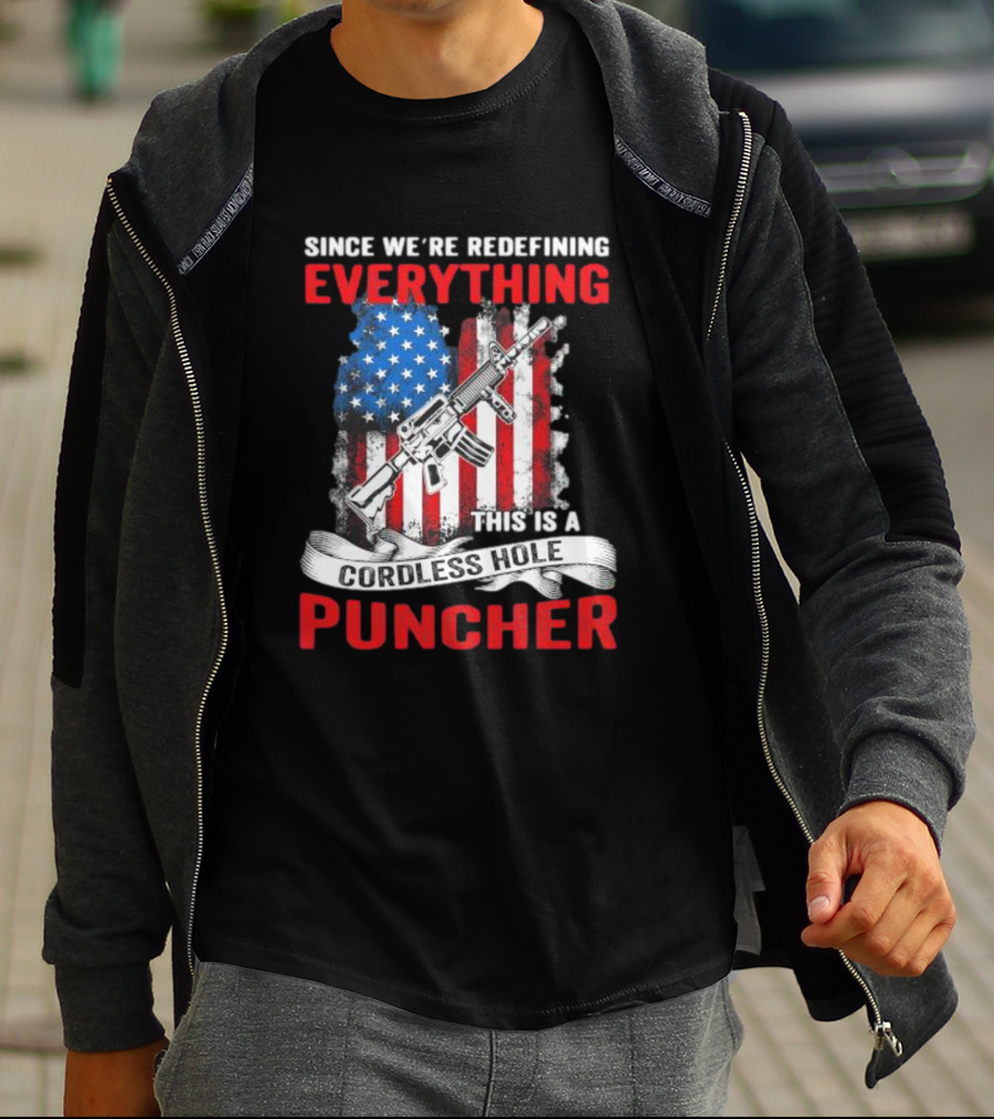 Since We’re Redefining Everything This Is A Cordless Hole Puncher American Flag Gun T-Shirt