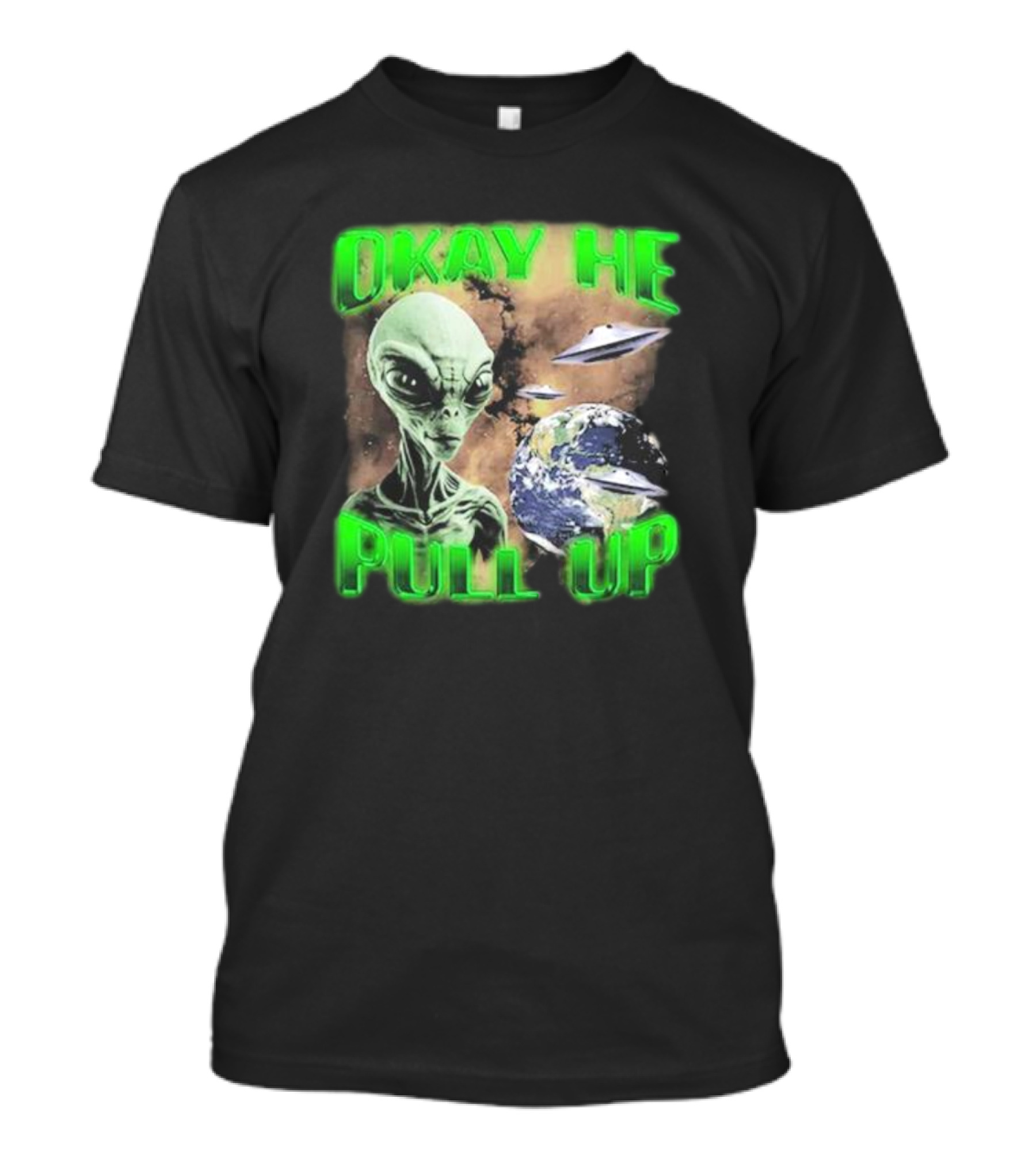 Okay He Pull Up Alien UFO Earth Astronaut Extraterrestrial Scene T-Shirt