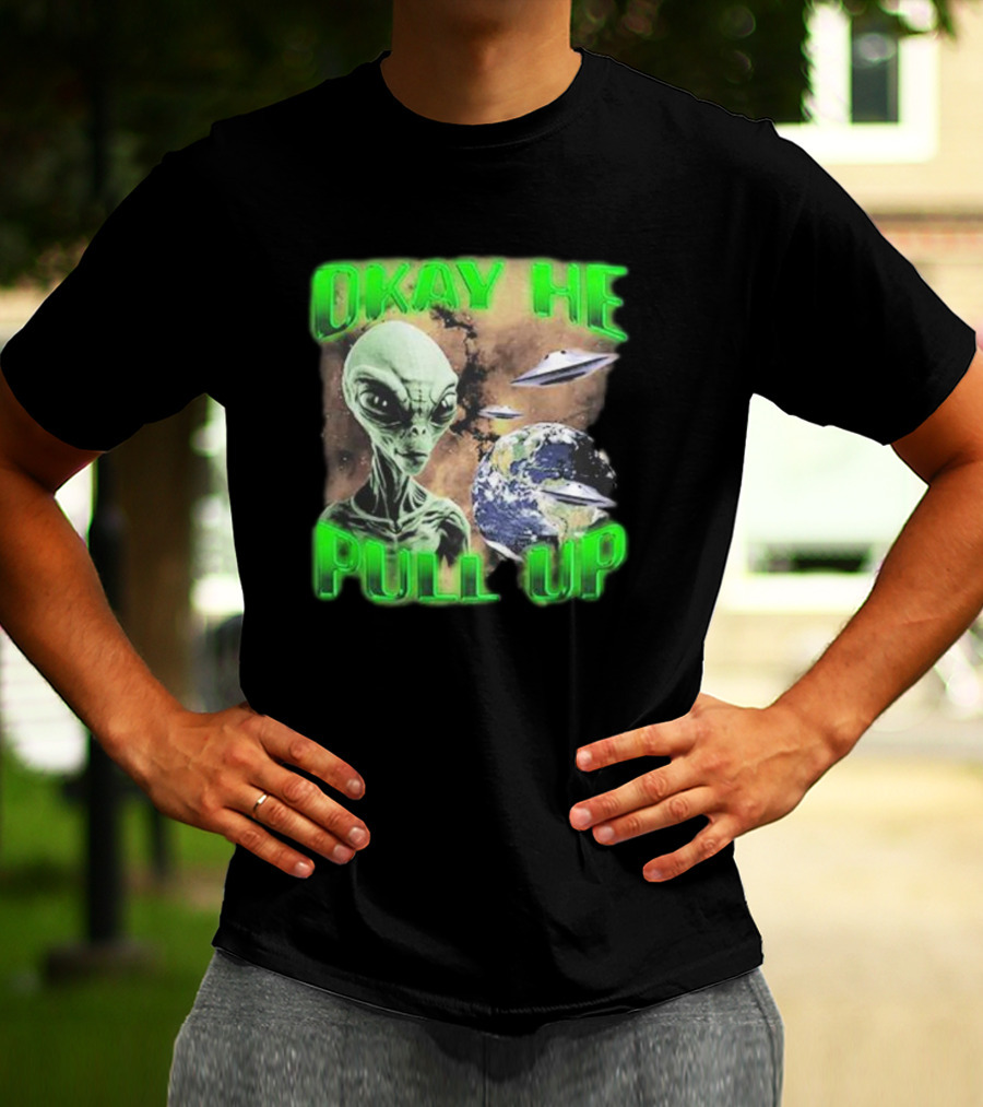 Okay He Pull Up Alien UFO Earth Astronaut Extraterrestrial Scene T-Shirt