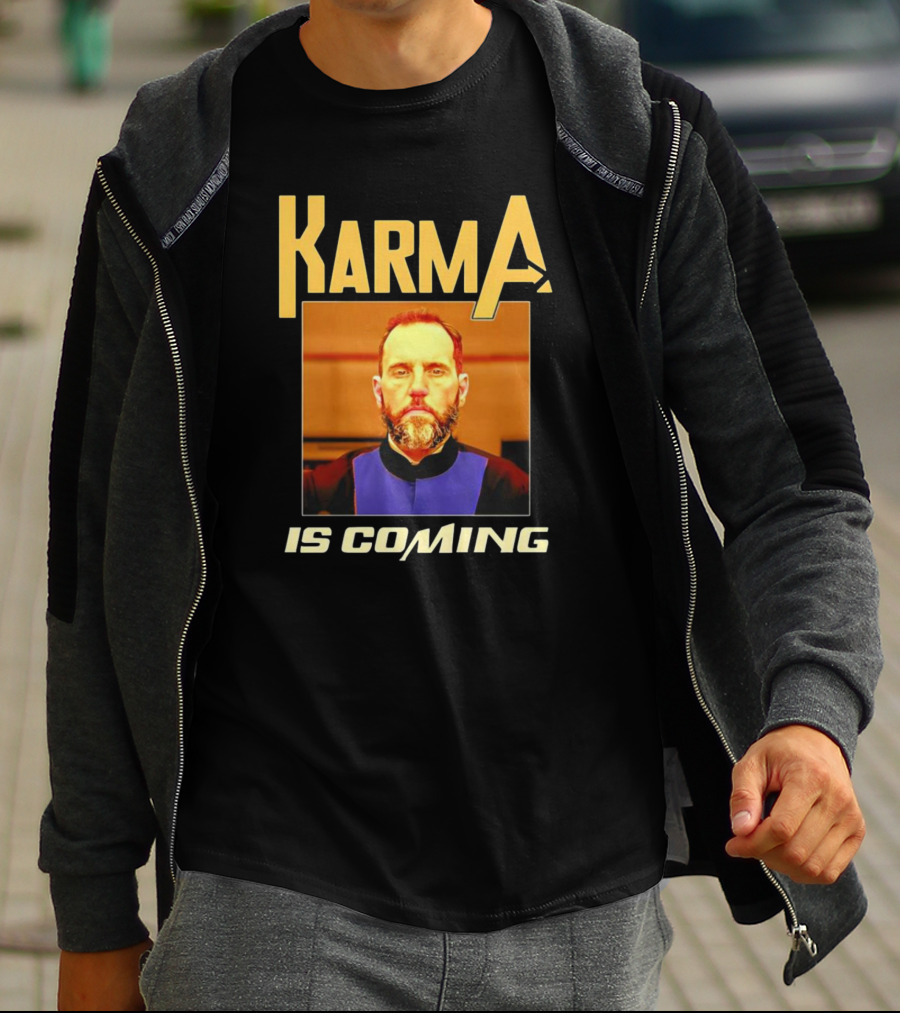 Karma Is Coming T-Shirt