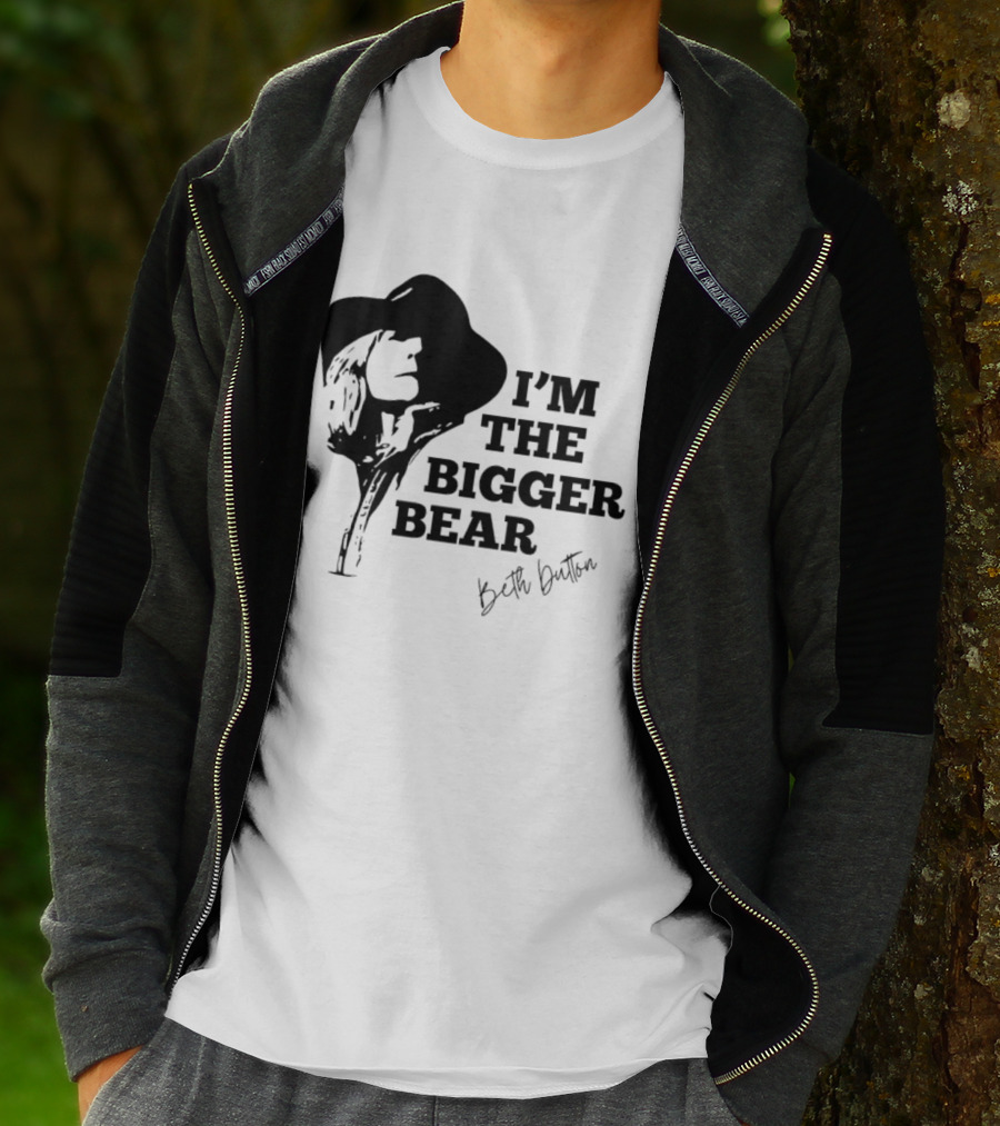 I'M THE BIGGER BEAR Beth Dutton T-Shirt