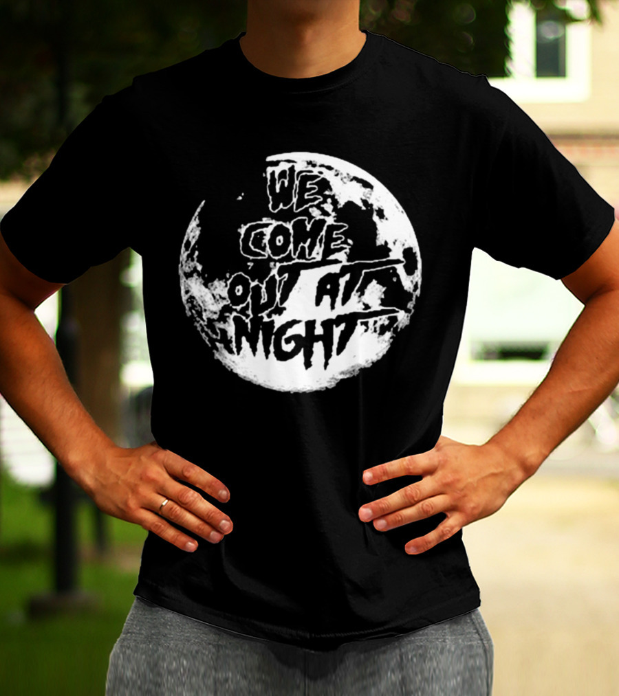 We Come Out At Night Full Moon T-Shirt