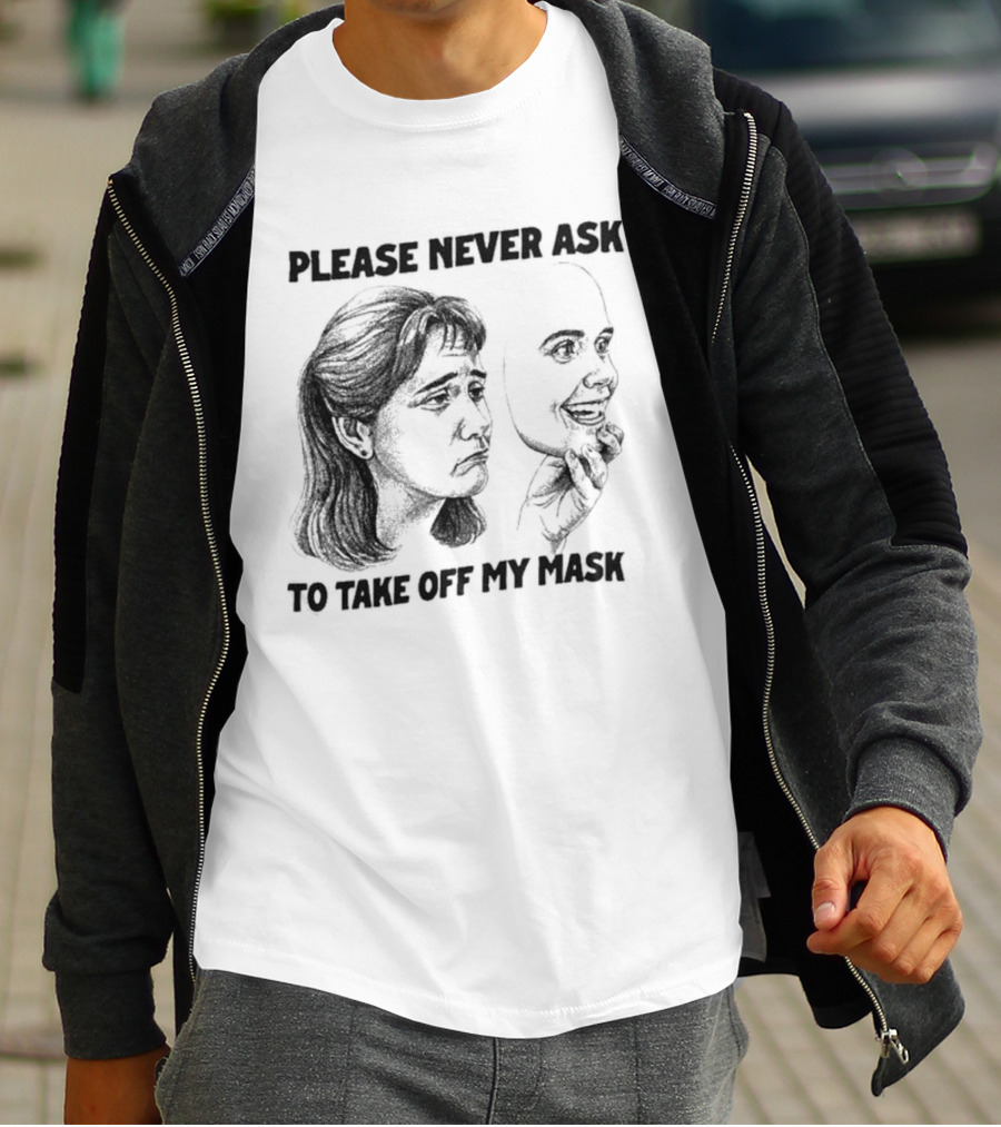 Please Never Ask To Take Off My Mask Drawing T-Shirt