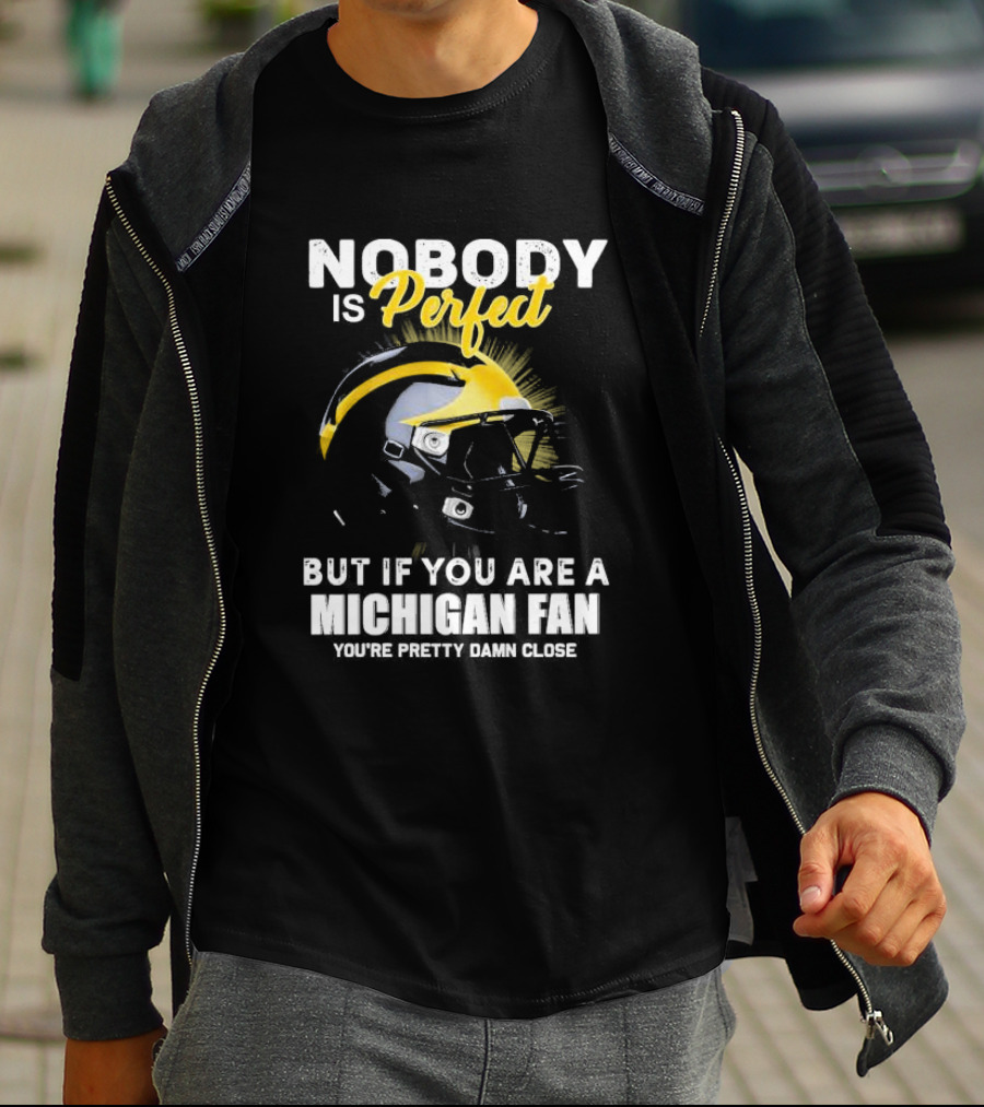Nobody Is Perfect But If You Are A Michigan Fan You’re Pretty Damn Close Helmet Football Pride T-Shirt