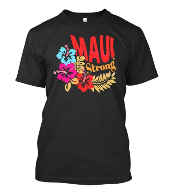 Maui Strong Hibiscus Aloha Resilience T-Shirt