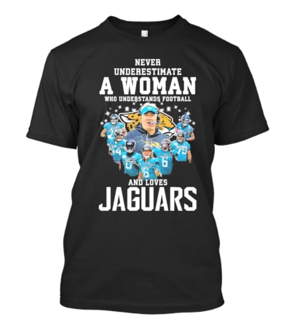 Never Underestimate A Woman Who Understands Football And Loves Jaguars Team Players T-Shirt