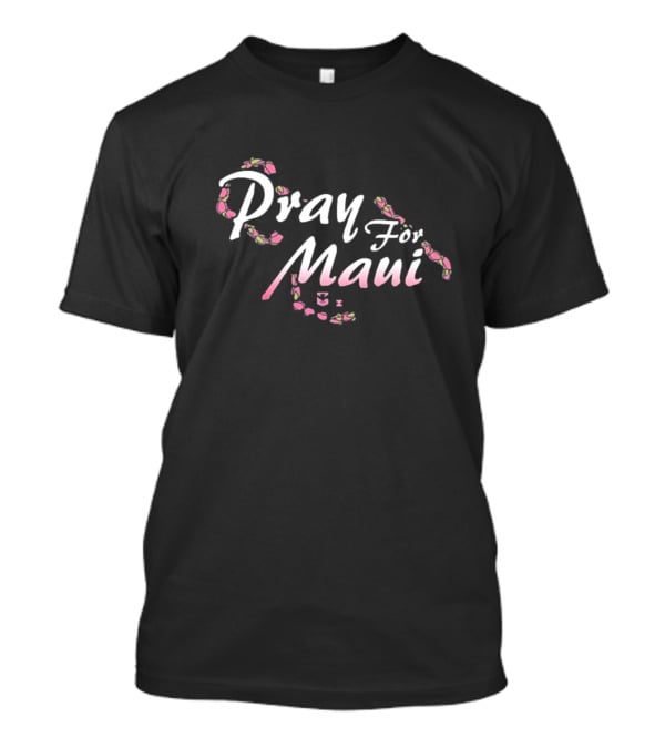 Pray For Maui Lahaina Strong Wildfire Relief Fundraiser T-Shirt