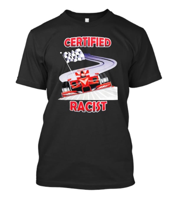 Certified Racist Race Car Chequered Flag Racing Track T-Shirt