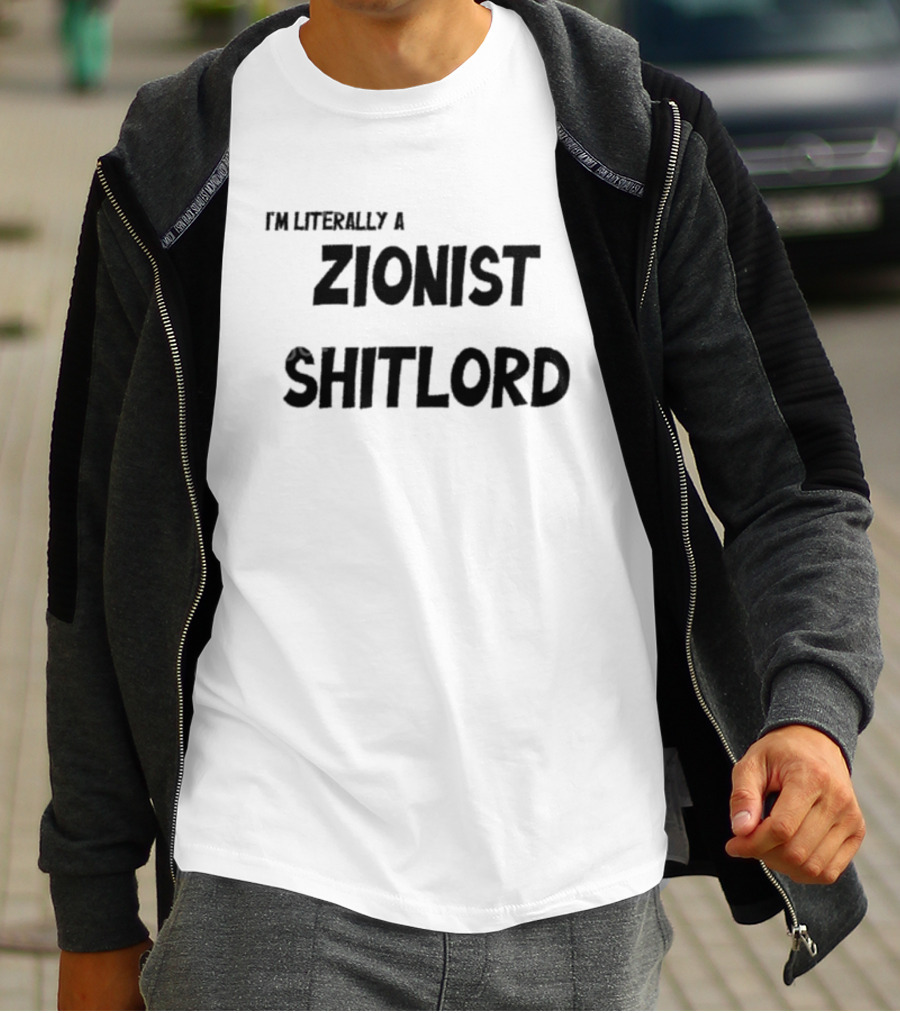 I'm Literally A Zionist Shitlord T-Shirt