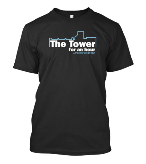 John Hannah The Tower For An Hour It's Never Just An Hour T-Shirt