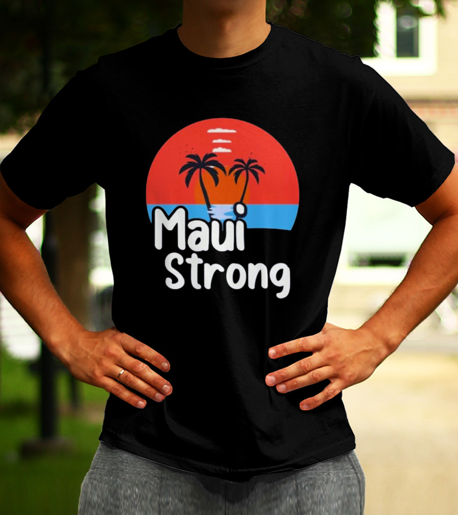 Maui Strong Fundraiser Support For Hawaii Fire Victims Maui Wildfire Relief Support T-Shirt