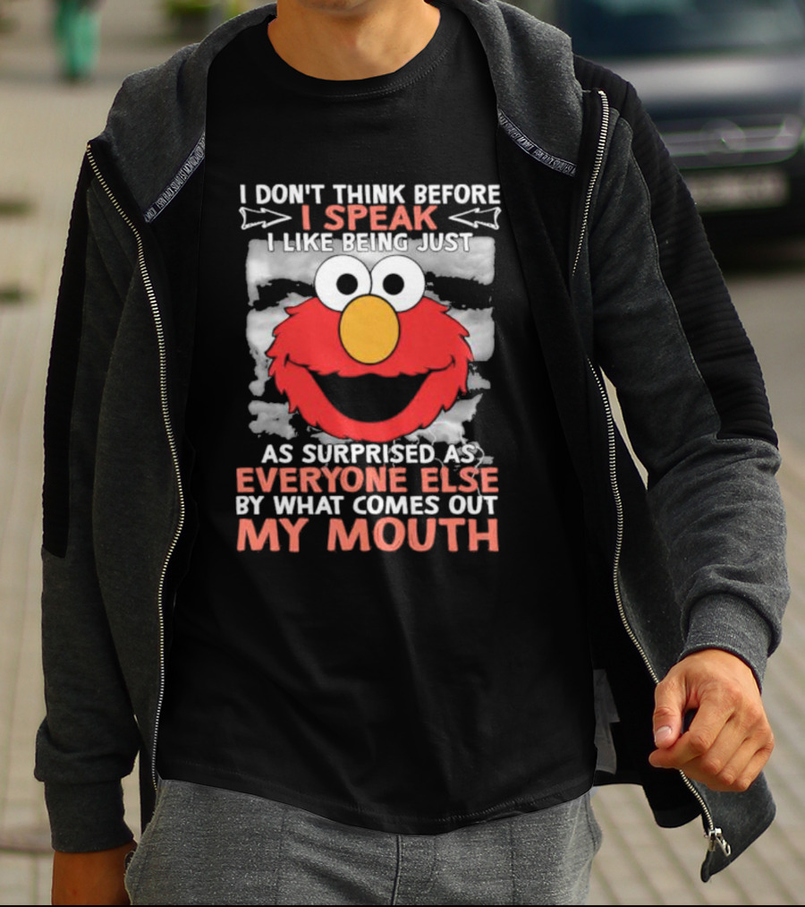 I Don't Think Before I Speak Elmo Surprised Everyone By What Comes Out My Mouth T-Shirt