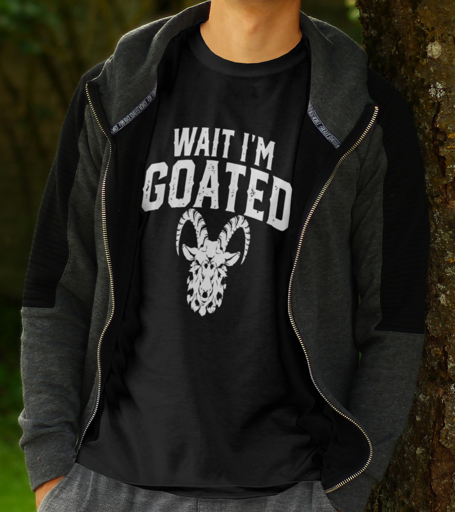 Wait I'm Goated Goat Humor T-Shirt