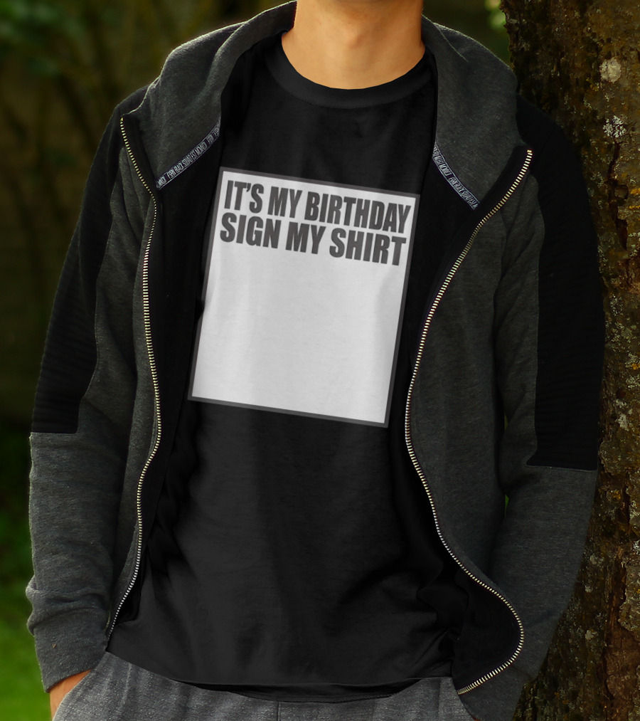IT'S MY BIRTHDAY SIGN MY T-Shirt