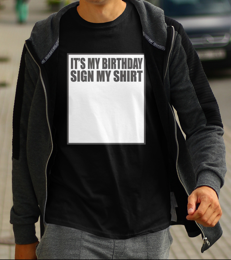 IT'S MY BIRTHDAY SIGN MY T-Shirt