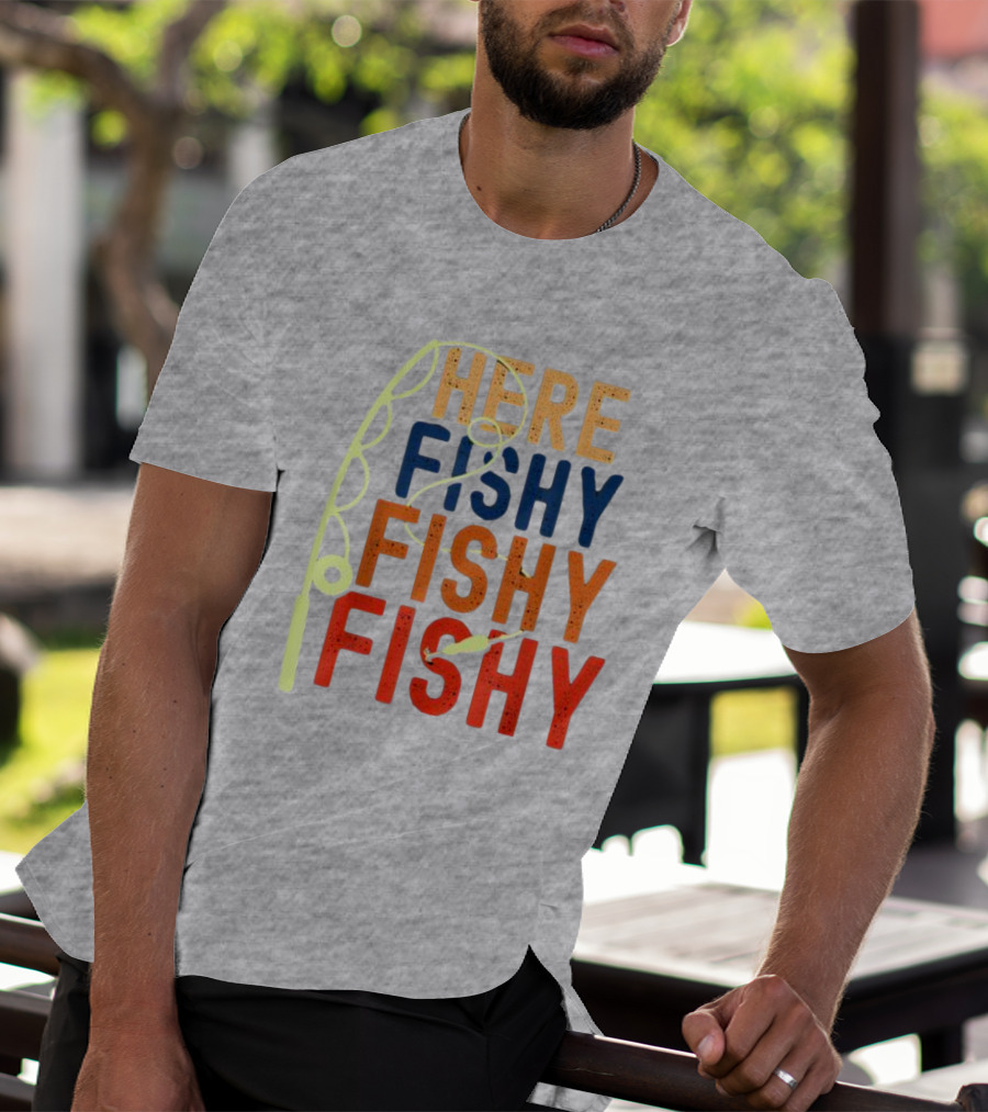 Here Fishy Fishy Fishy Fishing Rod T-Shirt