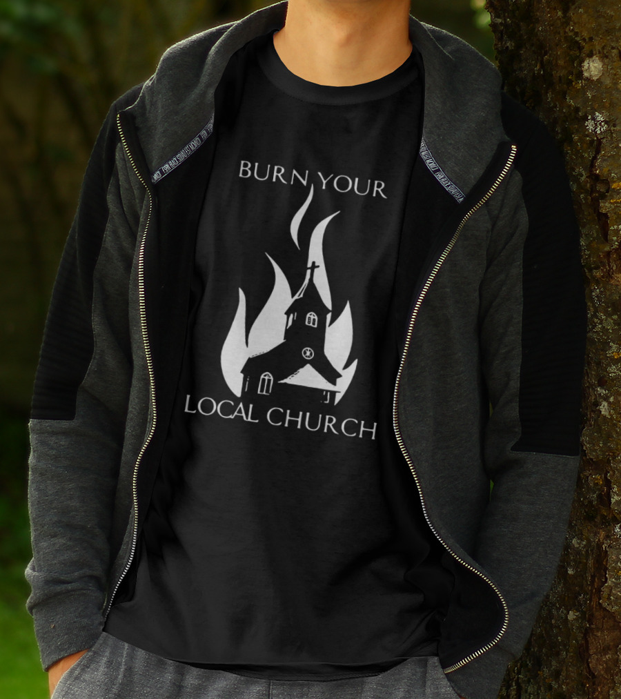 Burn Your Local Church Fire Symbolism T-Shirt