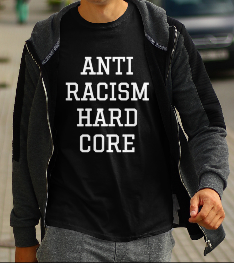 ANTI RACISM HARD CORE T-Shirt