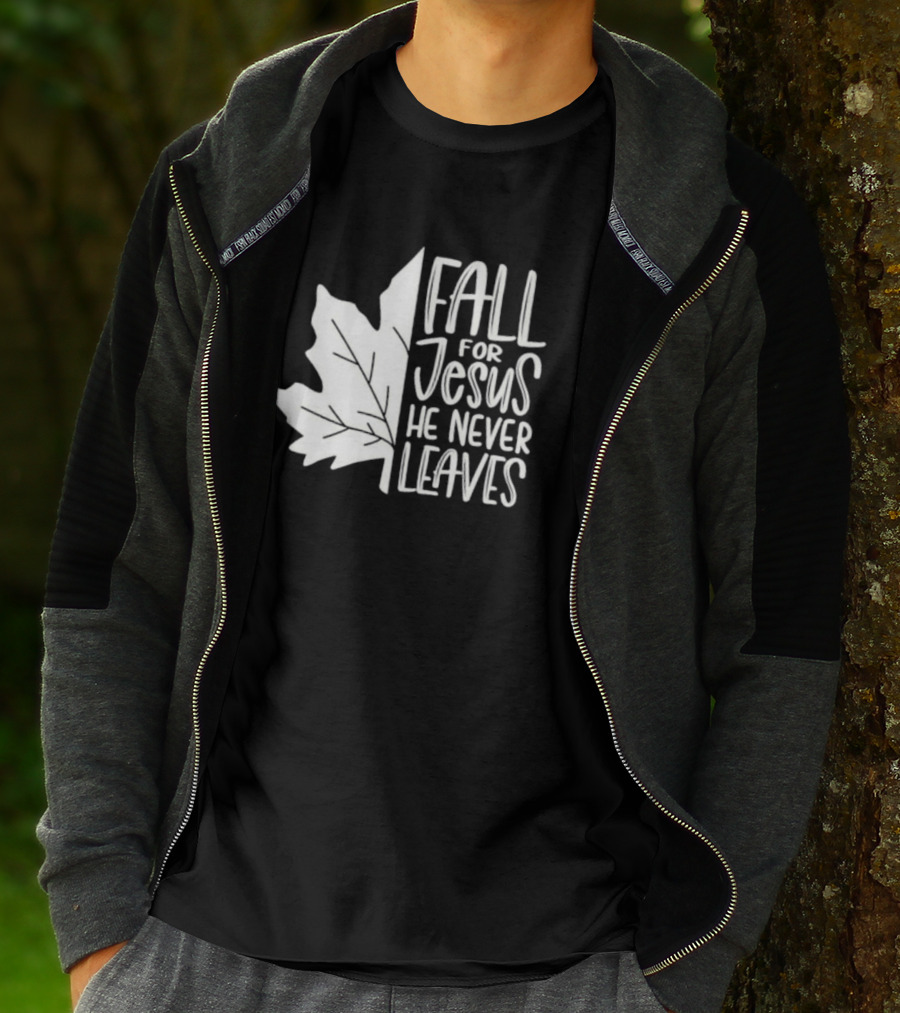 Maple Leaf Fall For Jesus He Never Leaves T-Shirt