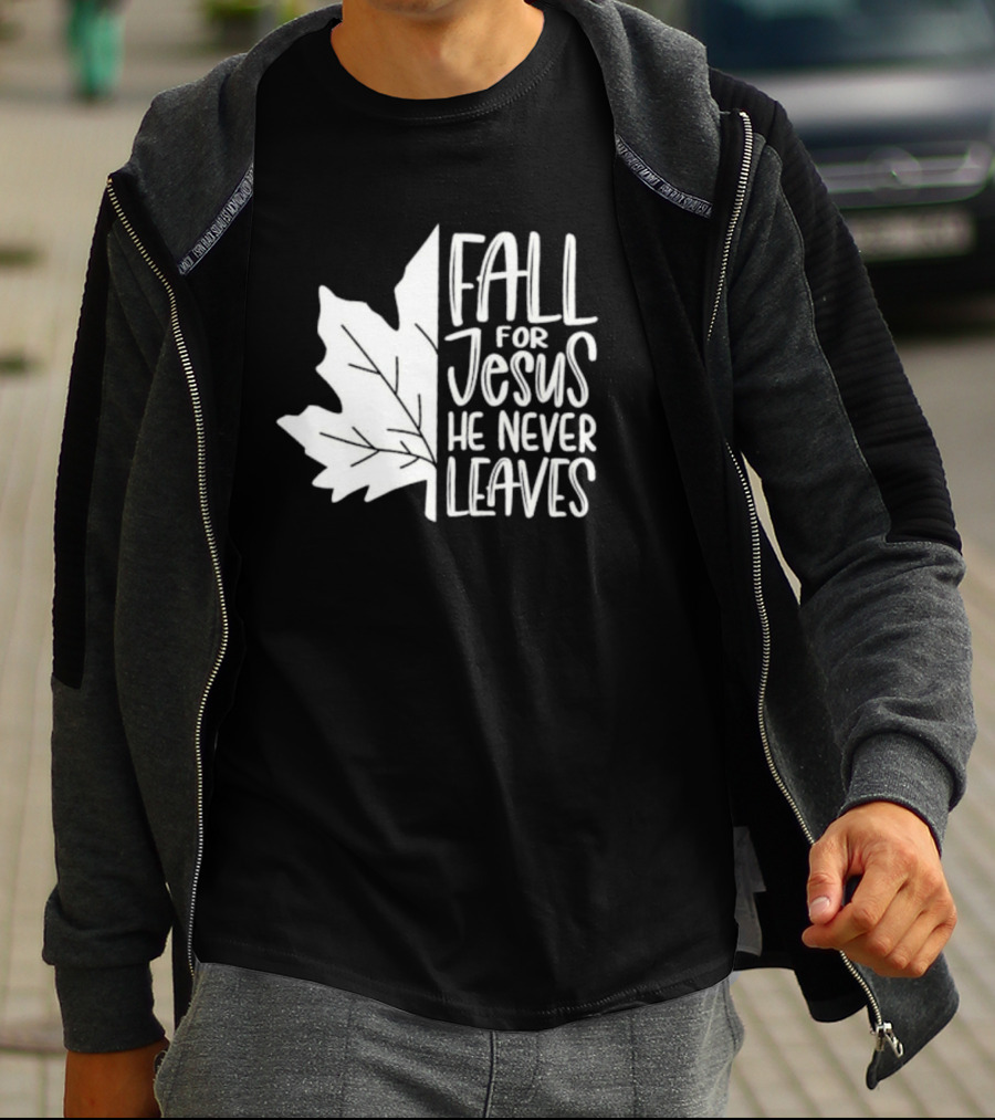 Maple Leaf Fall For Jesus He Never Leaves T-Shirt