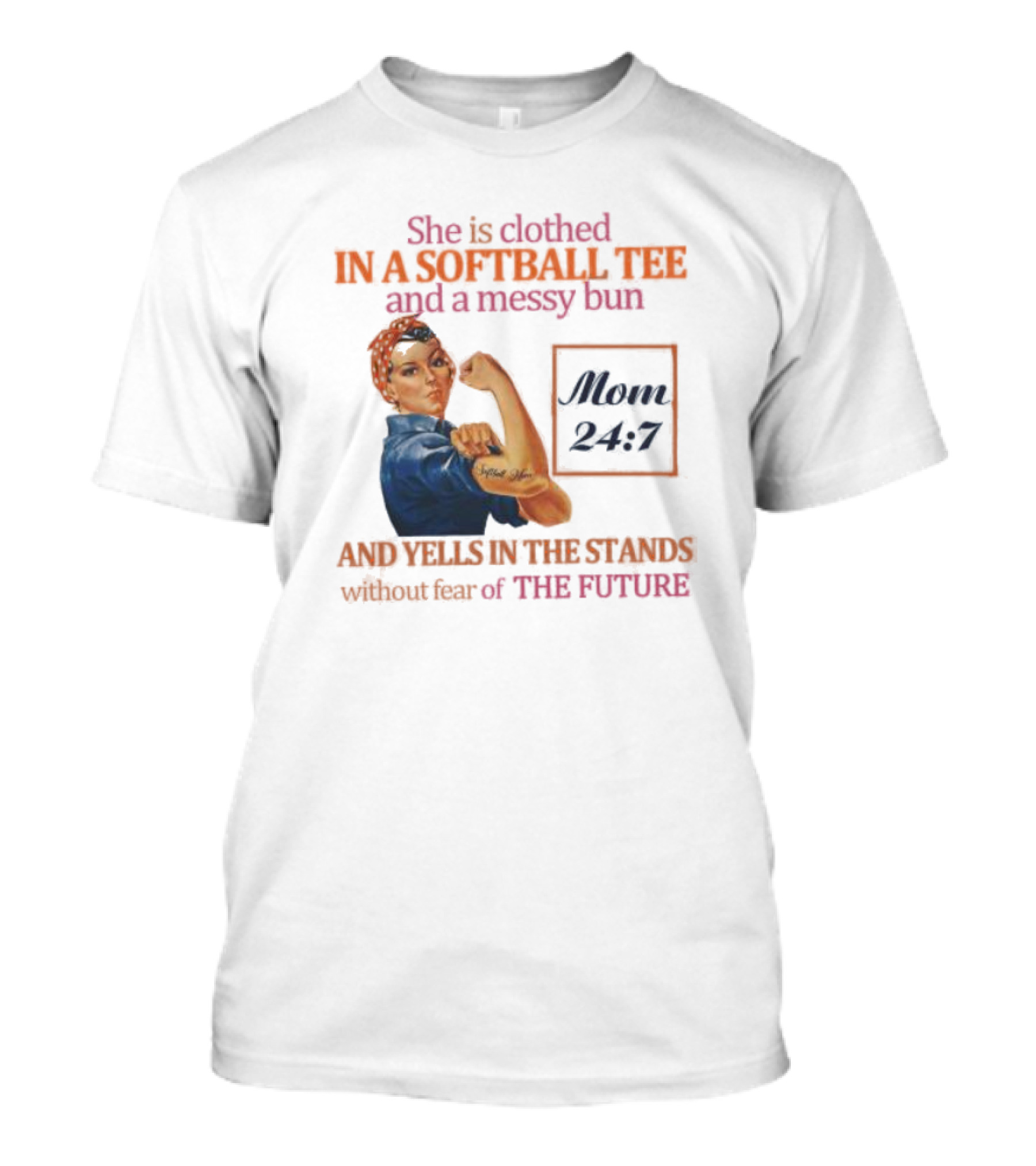 She Is Clothed In A Softball Tee And A Messy Bun Mom 24 7 And Yells In The Stands Without Fear Of The Future T-Shirt