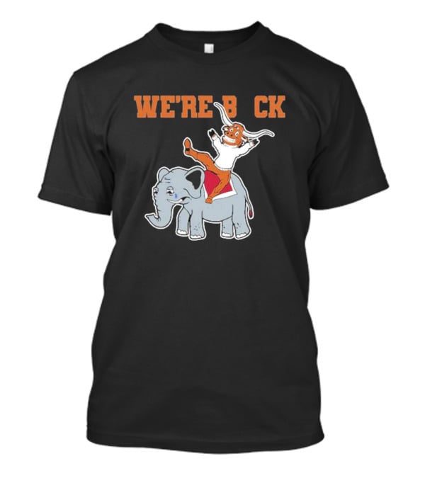 We're Back Texas Longhorn On Elephant T-Shirt