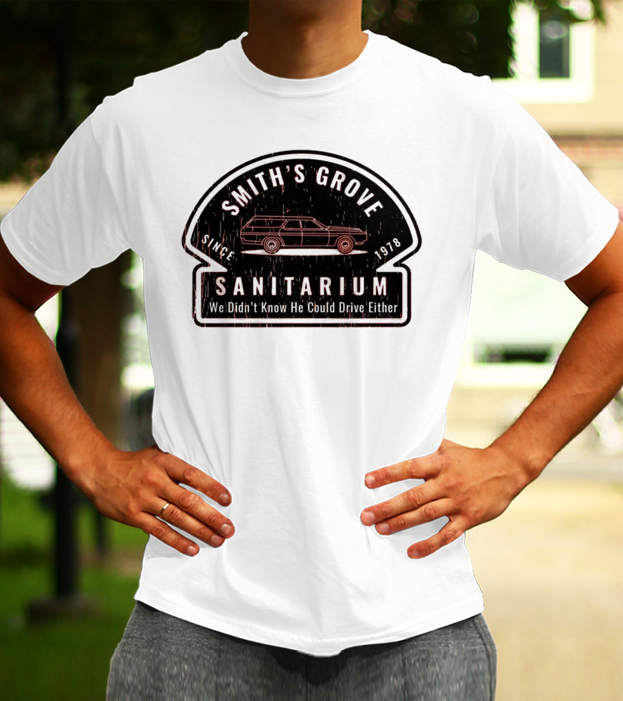 Smith's Grove Sanitarium Since 1978 We Didn't Know He Could Drive Either T-Shirt