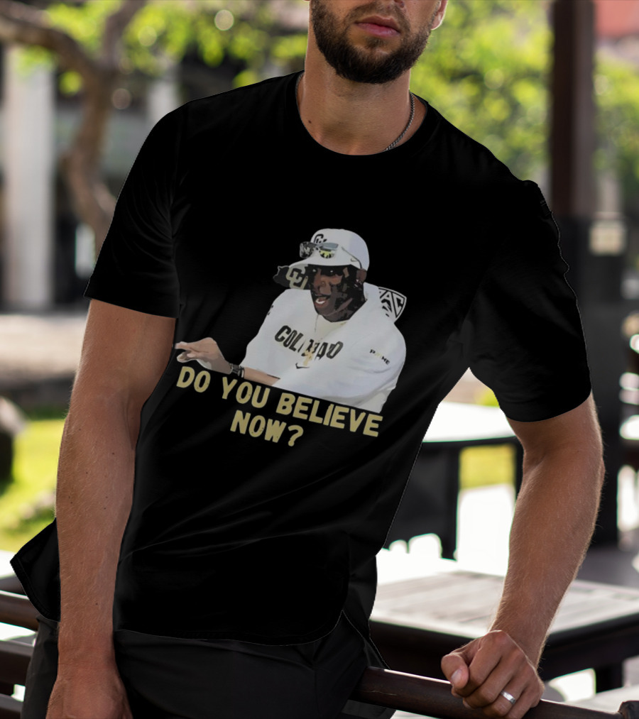 Colorado Buffaloes Coach Prime Do You Believe Now T-Shirt