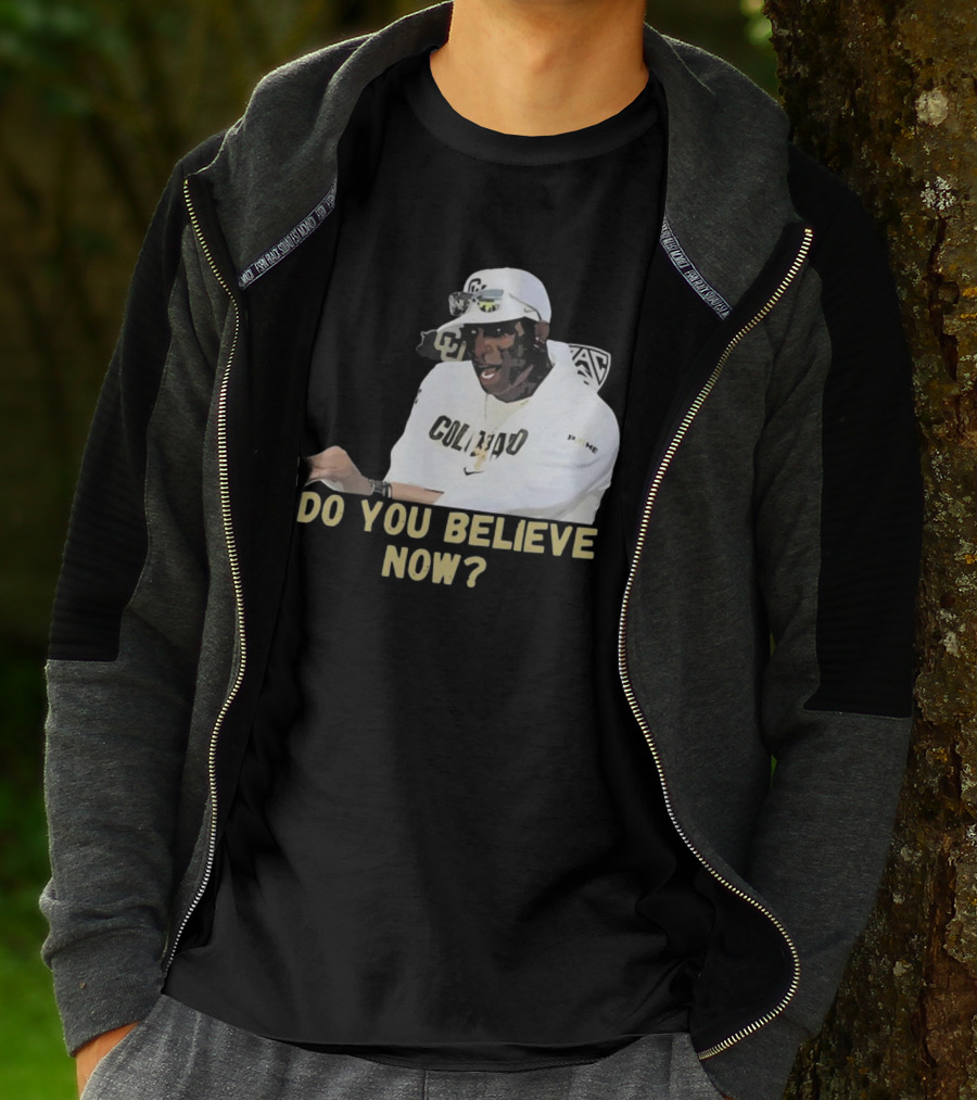 Colorado Buffaloes Coach Prime Do You Believe Now T-Shirt