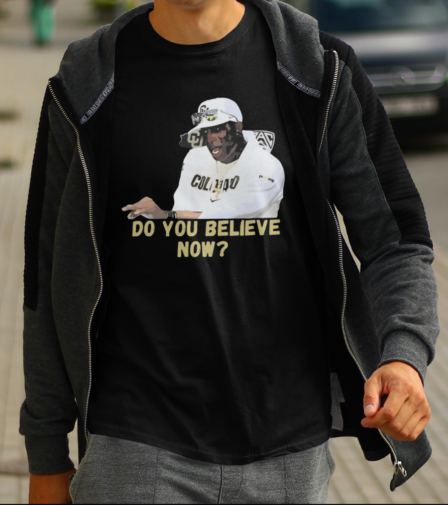 Colorado Buffaloes Coach Prime Do You Believe Now T-Shirt