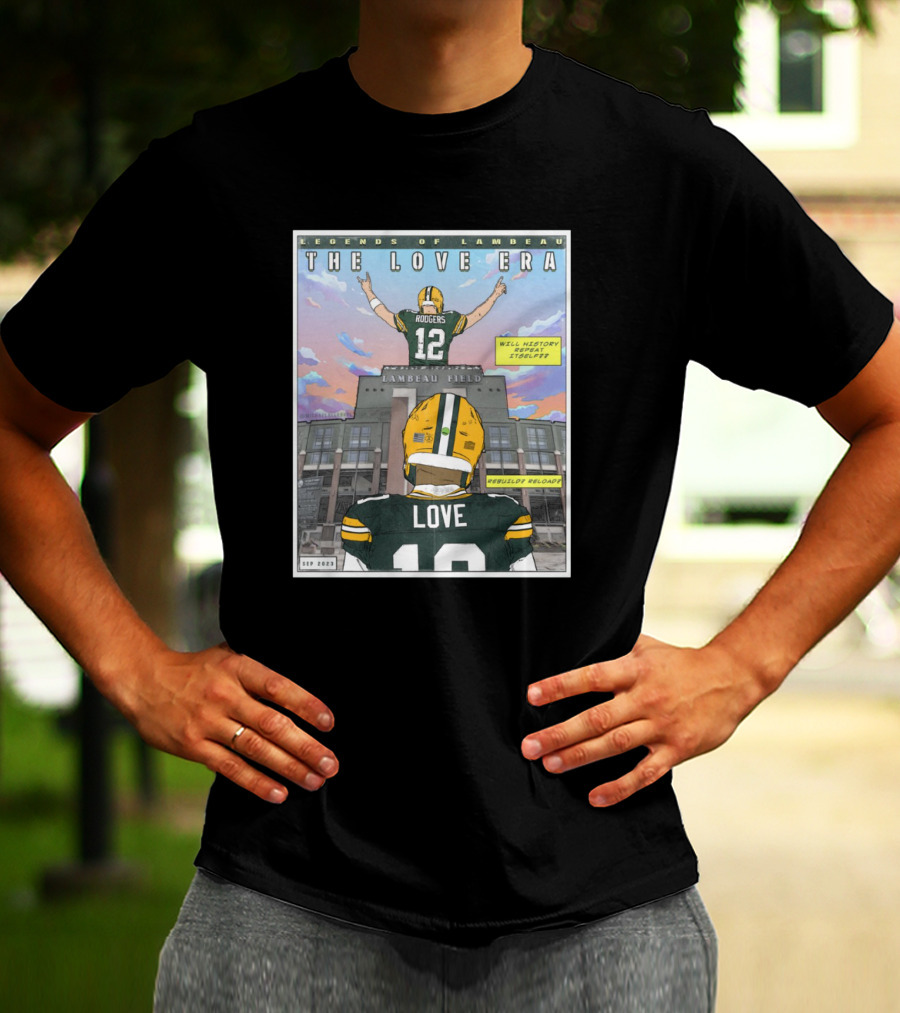 Legends Of Lambeau The Love Era Jordan Love Will History Repeat Lambeau Field T-Shirt