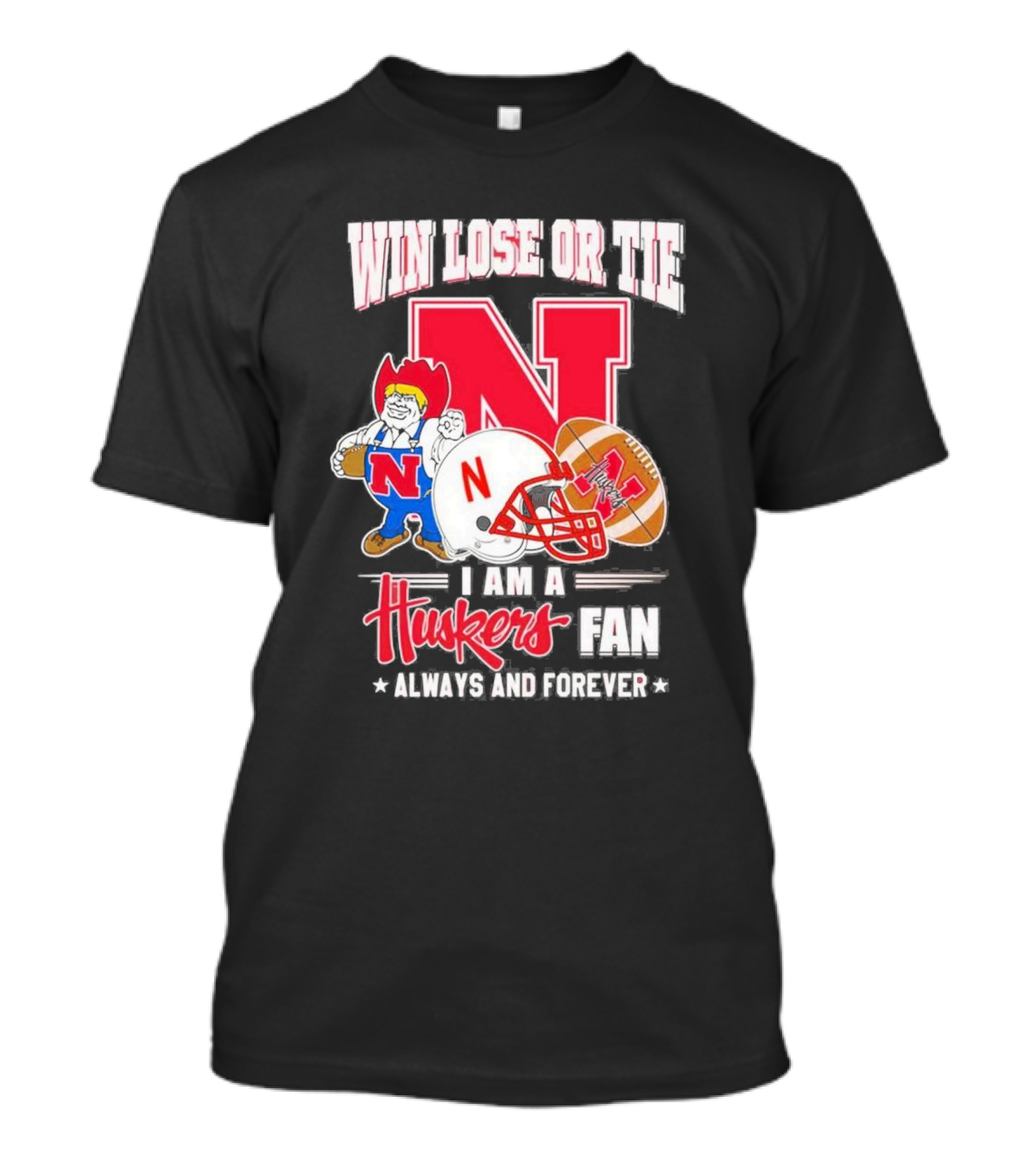 Win Lose Or Tie Nebraska Huskers Fan Always And Forever T-Shirt