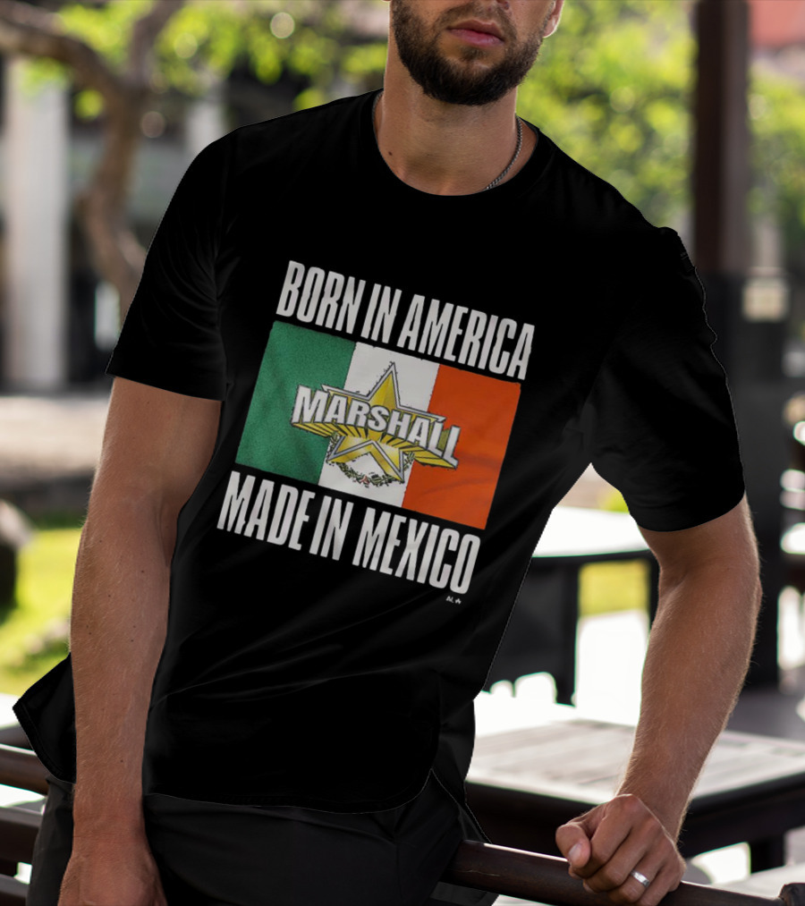 BORN IN AMERICA MARSHALL MADE IN MEXICO T-Shirt