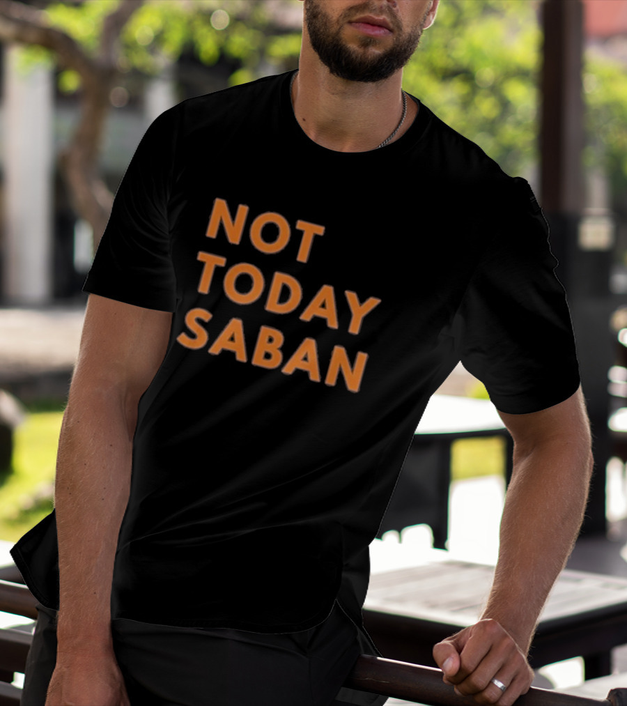 Alabama Football Not Today Saban T-Shirt