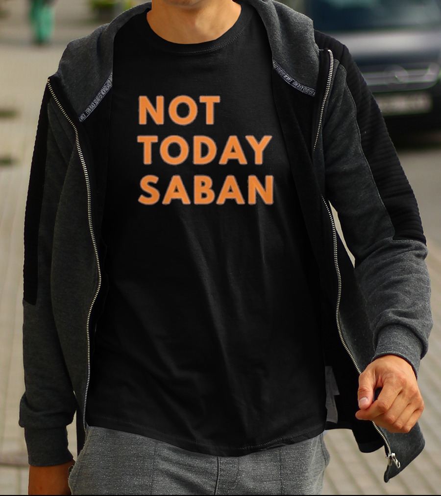 Alabama Football Not Today Saban T-Shirt